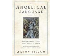 The Angelical Language: An Encyclopedic Lexicon of the Tongue of Angels