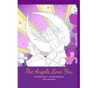 The Angels Love You: 45 Angel & Archangel Mandalas for Relaxation, Mindfulness and Spiritual Connection