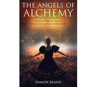 The Angels of Alchemy: Contact the 42 Angels of Magickal Transformation