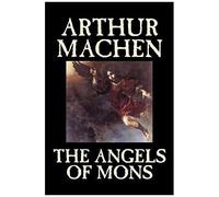 The Angels Of Mons By Arthur Machen, Fiction, Fantasy, Classics, Horror