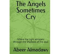 The Angels Sometimes Cry: Where the light whispers through the shadows of the soul