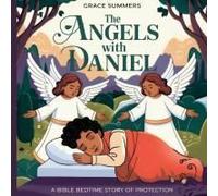 The Angels With Daniel: A Bible Bedtime Story Of Protection (9) (Angels & Miracles Bedtime Stories)
