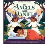 The Angels With Daniel: A Bible Bedtime Story Of Protection (9) (Angels & Miracles Bedtime Stories)