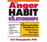 The Anger Habit In Relationships: A Communication Handbook for Relationships, Marriages, And Partnerships