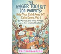 The Anger Toolkit for Parents: Help Your Child Ages 4-11 Calm Down, Vol. 2: 50+ Activities and Scripts to Stop Aggression and Build Emotional Regulation