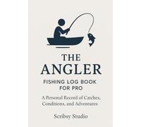 The Angler: Fishing Log Book for Pro: For Competitive Anglers Who Fish with Purpose