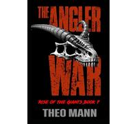 The Angler War: A Post-Apocalyptic, Post-Pandemic Off-Grid Nomadic Tribal Warriors Action Adventure Survival Epic Fantasy Novel
