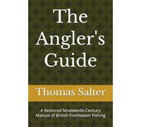 The Angler's Guide: A Restored Nineteenth-Century Manual of British Freshwater Fishing