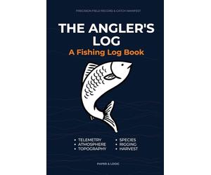 The Angler's Log: Precision Field Record & Catch Manifest: A Tactical Fishing Journal for Tracking Weather Patterns, Water Telemetry, and Lure ... Tracker for Freshwater & Saltwater Anglers