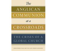 The Anglican Communion at a Crossroads: The Crises of a Global Church