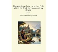 The Anglican Friar, and the Fish which he Took by Hook and by Crook