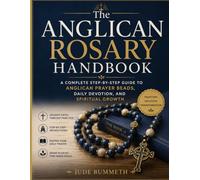 The Anglican Rosary Handbook: A Complete Step-by-Step Guide to Anglican Prayer Beads, Daily Devotion, and Spiritual Growth