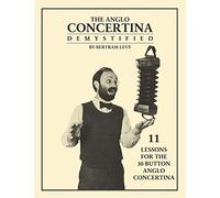 The Anglo Concertina Demystified: 11 Lessons for the 30 button Anglo Concertina