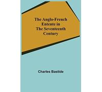 The Anglo-French Entente In The Seventeenth Century