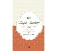 The Anglo Indian Way Celebrating: The Lives Of The Ango - Indians Of India