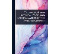 The Anglo-Latin Satirical Poets and Epigrammatists of the Twelfth Century