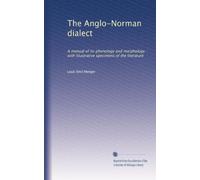 The Anglo-Norman dialect a manual of its phonology and morphology, with illustrative specimens of the literature