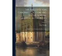 The Anglo-Saxon Chronicle, According To The Several Original Authorities: Edited, With A Translation By Benj Thorpe; Volume 2