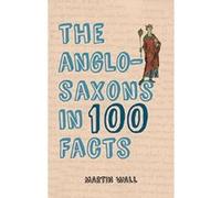 The Anglo-Saxons in 100 Facts - [Version Originale] Inconnu (Auteur)