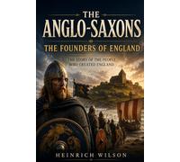 The Anglo-Saxons: The Founders of England