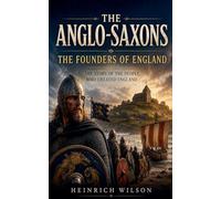 The Anglo-Saxons: The Founders of England