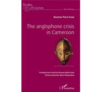 The anglophone crisis in Cameroon - Pierre Kamé Bouopda - L'harmattan - broché - Essai