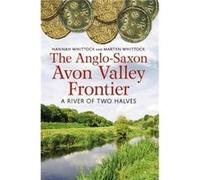 The AngloSaxon Avon Valley Frontier by Martyn J. Whittock Hannah Whittock Martyn J. Whittock (Auteur)