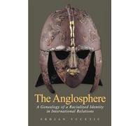 The Anglosphere: A Genealogy of a Racialized Identity in International Relations