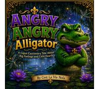 The Angry Angry Alligator: A Story About Big Feelings, Friendship, and Learning to Stay Calm