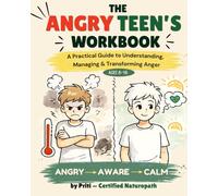 The Angry Teen's Workbook: Proven CBT, DBT & Ancient Wisdom Activities to Understand Anger, Control Your Reactions and Repair What Matters