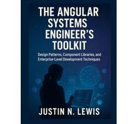 The Angular Systems Engineers Toolkit: Design Patterns, Component Libraries, And Enterprise-Level Development Techniques (Scalable Code Patterns)