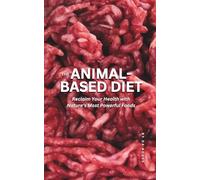 The Animal-Based Diet: Reclaim Your Health with Nature’s Most Powerful Foods: How The Animal-Based Diet Changed My Life