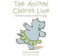 The Animal Chorus Line Fulfilling Your Dreams and Never Giving Up - Anne Childs - Author Solutions Inc - Livre en Anglais Anne ChildsAnne Childs (Auteur)