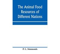 The Animal Food Resources Of Different Nations, With Mention Of Some Of The Special Dainties Of Various People Derived From The Animal Kingdom
