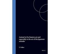 The animal in Far Eastern art and especially in the art of the Japanese netsuke, with references to Chinese origins, traditions, legends, and art