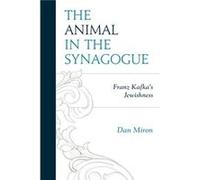 The Animal in the Synagogue: Franz Kafka's Jewishness