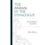 The Animal in the Synagogue: Franz Kafka's Jewishness
