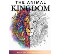 The Animal Kingdom: An Adult Coloring Book Packed with Intricate Designs of Wildlife, Forest Creatures, and Ocean Life for Ultimate Stress Relief and Relaxation.