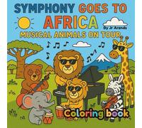 The Animal Symphony Goes to Africa: A Musical Coloring Adventure Through Africa’s Landmarks, Rhythms & Wildlife