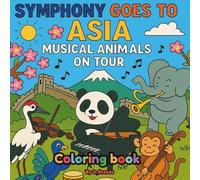The Animal Symphony Goes to Asia: A Coloring Adventure of Musical Friends Across Asia’s Lands