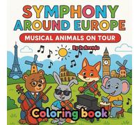 The Animal Symphony Goes to Europe: A Musical Coloring Adventure Across Famous Landmarks