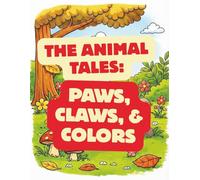 THE ANIMAL TALES: PAWS, CLAWS, & COLORS