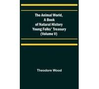 The Animal World, A Book Of Natural History; Young Folks' Treasury (Volume V)