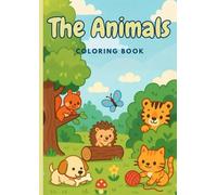 The Animals: A fun and Easy Coloring Book for Kids | Cute and Simple Animal Illustrations for Learning and Creativity: Perfect for Toddlers and Young ... including Cats, Dogs, Elephants, and More!