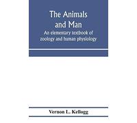 The Animals And Man; An Elementary Textbook Of Zoology And Human Physiology