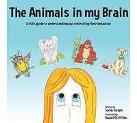 The Animals in my Brain: A kid’s guide to understanding and controlling their behaviour