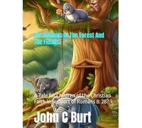 The Animals Of The Forest And The Floods.: A Tale for Children of the Christian Faith In Support of Romans 8: 28?