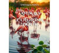 The Animals StressLess Paints Coloring Book: Advanced Wildlife Experience for Adults.50 intricate pages for creative minds, high IQ thinkers, and lovers of visual challenges
