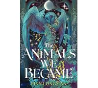 The Animals We Became: A spellbinding Welsh mythology retelling from the author of The Wolf and His King perfect for fans of Samantha Shannon and Madeline Miller