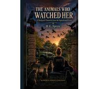 The Animals Who Watched Her: A Backyard Chronicle from the Squirrels and Crows